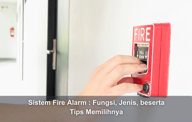 Sistem Fire Alarm : Fungsi, Jenis, beserta Tips Memilihnya
